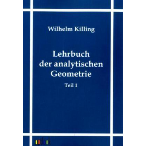 Wilhelm Killing - Lehrbuch der analytischen Geometrie