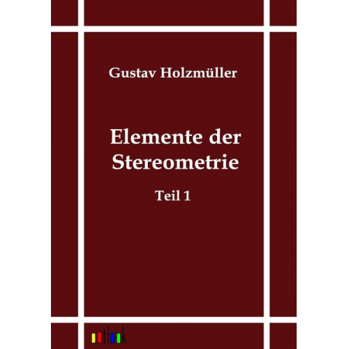 Gustav Holzmüller - Elemente der Stereometrie