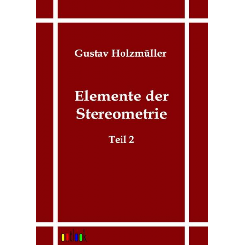 Gustav Holzmüller - Elemente der Stereometrie