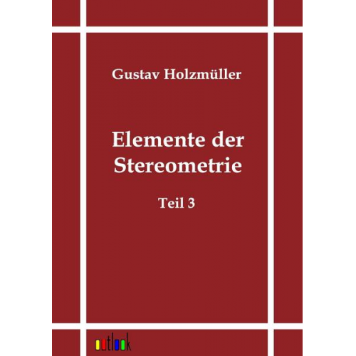 Gustav Holzmüller - Elemente der Stereometrie