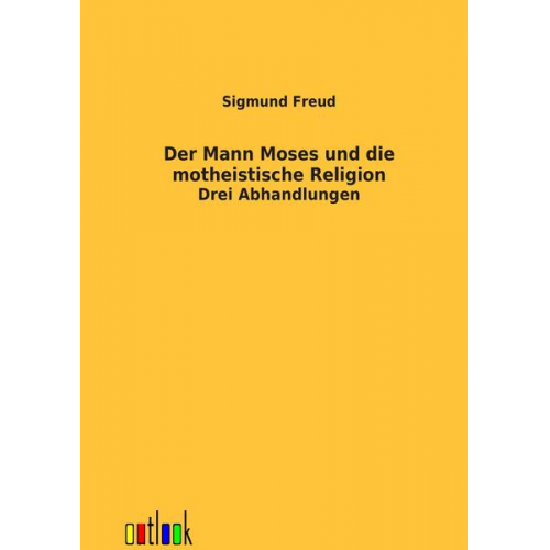 Sigmund Freud - Der Mann Moses und die montheistische Religion