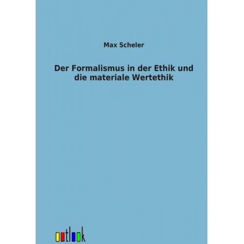 Max Scheler - Der Formalismus in der Ethik und die materiale Wertethik