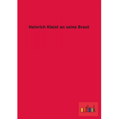 Heinrich Kleist an seine Braut