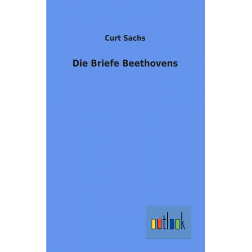 Curt Sachs - Die Briefe Beethovens