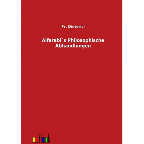 Fr. Dieterici - Alfarabis Philosophische Abhandlungen