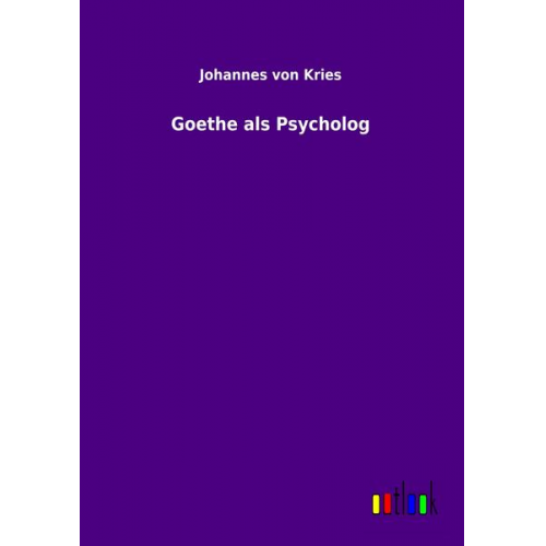 Johannes Kries - Goethe als Psycholog