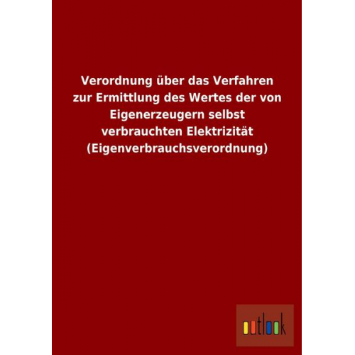 Verordnung über das Verfahren zur Ermittlung des Wertes der von Eigenerzeugern selbst verbrauchten Elektrizität (Eigenverbrauchsverordnung)