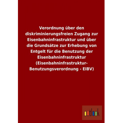 Verordnung über den diskriminierungsfreien Zugang zur Eisenbahninfrastruktur und über die Grundsätze zur Erhebung von Entgelt für die Benutzung der Ei