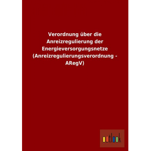 Verordnung über die Anreizregulierung der Energieversorgungsnetze (Anreizregulierungsverordnung - ARegV)