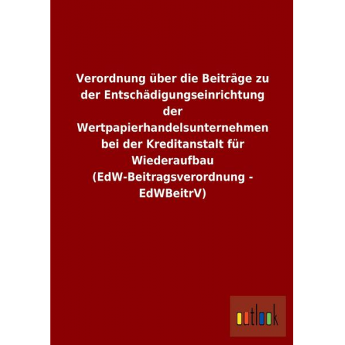 Verordnung über die Beiträge zu der Entschädigungseinrichtung der Wertpapierhandelsunternehmen bei der Kreditanstalt für Wiederaufbau (EdW-Beitragsver