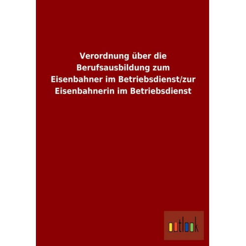 Verordnung über die Berufsausbildung zum Eisenbahner im Betriebsdienst/zur Eisenbahnerin im Betriebsdienst