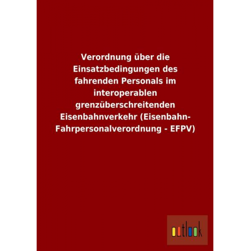 Verordnung über die Einsatzbedingungen des fahrenden Personals im interoperablen grenzüberschreitenden Eisenbahnverkehr (Eisenbahn- Fahrpersonalverord