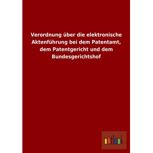 Verordnung über die elektronische Aktenführung bei dem Patentamt, dem Patentgericht und dem Bundesgerichtshof