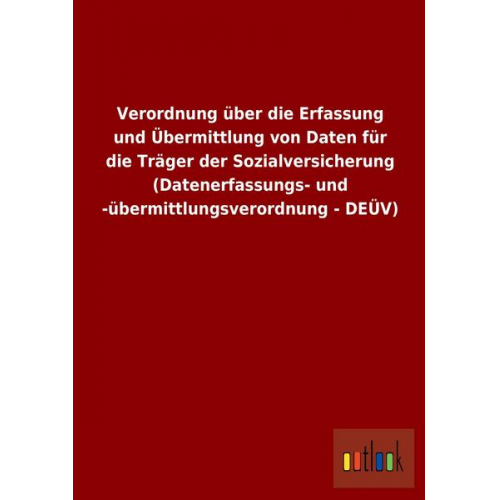 Verordnung über die Erfassung und Übermittlung von Daten für die Träger der Sozialversicherung (Datenerfassungs- und -übermittlungsverordnung - DEÜV)