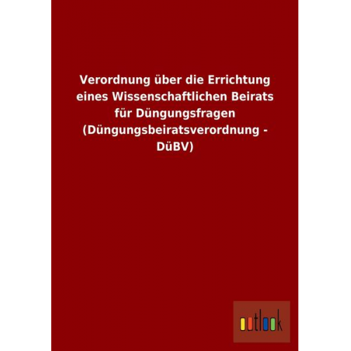 Verordnung über die Errichtung eines Wissenschaftlichen Beirats für Düngungsfragen (Düngungsbeiratsverordnung - DüBV)