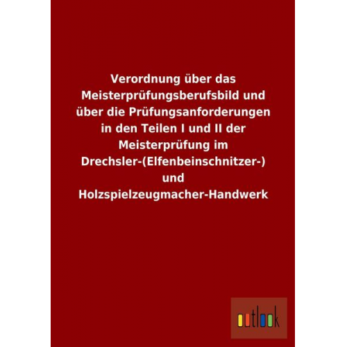 Verordnung über das Meisterprüfungsberufsbild und über die Prüfungsanforderungen in den Teilen I und II der Meisterprüfung im Drechsler-(Elfenbeinschn