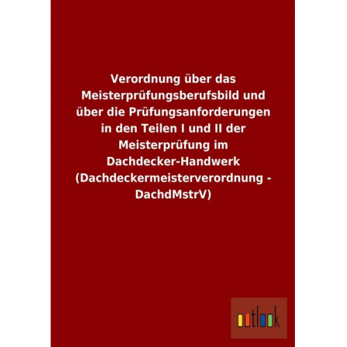 Verordnung über das Meisterprüfungsberufsbild und über die Prüfungsanforderungen in den Teilen I und II der Meisterprüfung im Dachdecker-Handwerk (Dac