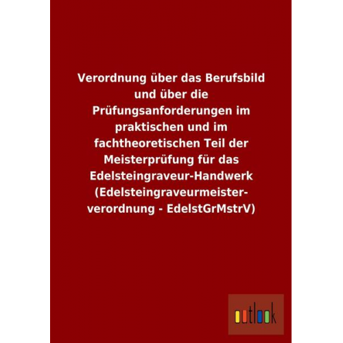 Verordnung über das Berufsbild und über die Prüfungsanforderungen im praktischen und im fachtheoretischen Teil der Meisterprüfung für das Edelsteingra