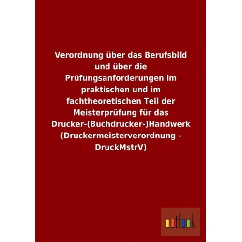 Verordnung über das Berufsbild und über die Prüfungsanforderungen im praktischen und im fachtheoretischen Teil der Meisterprüfung für das Drucker-(Buc