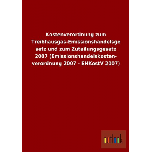 Kostenverordnung zum Treibhausgas-Emissionshandelsgesetz und zum Zuteilungsgesetz 2007 (Emissionshandelskostenverordnung 2007 - EHKostV 2007)