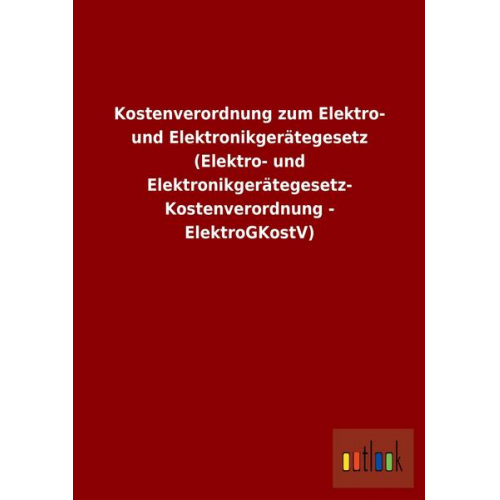 Kostenverordnung zum Elektro- und Elektronikgerätegesetz (Elektro- und Elektronikgerätegesetz-Kostenverordnung - ElektroGKostV)