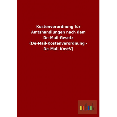 Kostenverordnung für Amtshandlungen nach dem De-Mail-Gesetz (De-Mail-Kostenverordnung - De-Mail-KostV)