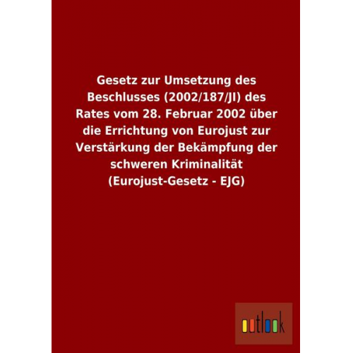 Gesetz zur Umsetzung des Beschlusses (2002/187/JI) des Rates vom 28. Februar 2002 über die Errichtung von Eurojust zur Verstärkung der Bekämpfung der