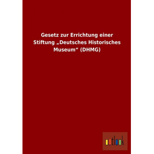 Gesetz zur Errichtung einer Stiftung 'Deutsches Historisches Museum' (DHMG)