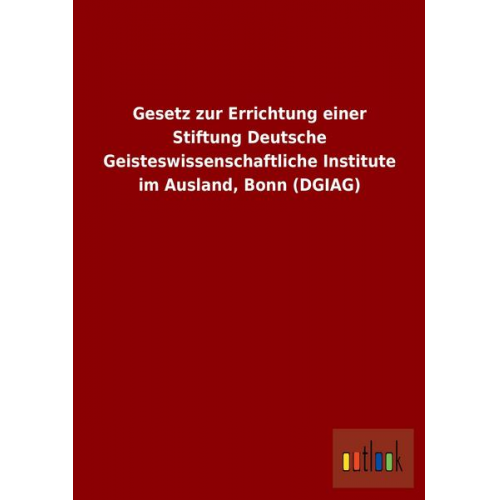 Gesetz zur Errichtung einer Stiftung Deutsche Geisteswissenschaftliche Institute im Ausland, Bonn (DGIAG)