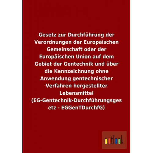 Gesetz zur Durchführung der Verordnungen der Europäischen Gemeinschaft oder der Europäischen Union auf dem Gebiet der Gentechnik und über die Kennzeic