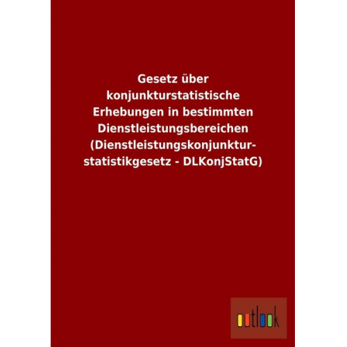 Gesetz über konjunkturstatistische Erhebungen in bestimmten Dienstleistungsbereichen (Dienstleistungskonjunkturstatistikgesetz - DLKonjStatG)