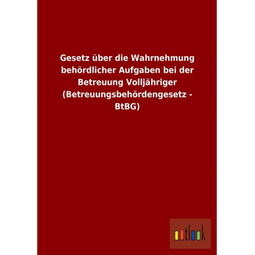 Gesetz über die Wahrnehmung behördlicher Aufgaben bei der Betreuung Volljähriger (Betreuungsbehördengesetz - BtBG)