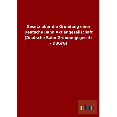 Gesetz über die Gründung einer Deutsche Bahn Aktiengesellschaft (Deutsche Bahn Gründungsgesetz - DBGrG)