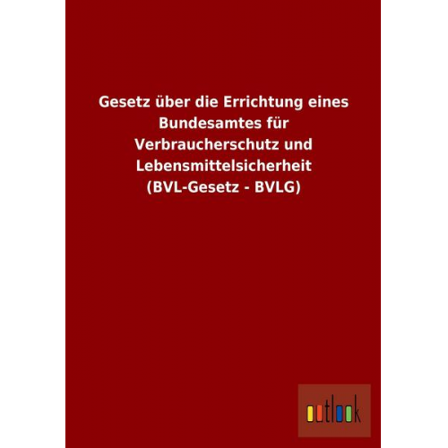 Gesetz über die Errichtung eines Bundesamtes für Verbraucherschutz und Lebensmittelsicherheit (BVL-Gesetz - BVLG)