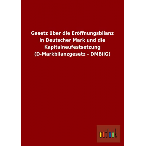 Gesetz über die Eröffnungsbilanz in Deutscher Mark und die Kapitalneufestsetzung (D-Markbilanzgesetz - DMBilG)