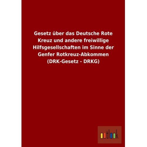 Gesetz über das Deutsche Rote Kreuz und andere freiwillige Hilfsgesellschaften im Sinne der Genfer Rotkreuz-Abkommen (DRK-Gesetz - DRKG)