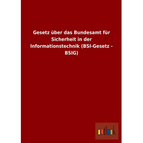 Gesetz über das Bundesamt für Sicherheit in der Informationstechnik (BSI-Gesetz - BSIG)