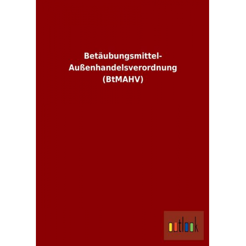 Betäubungsmittel- Außenhandelsverordnung (BtMAHV)