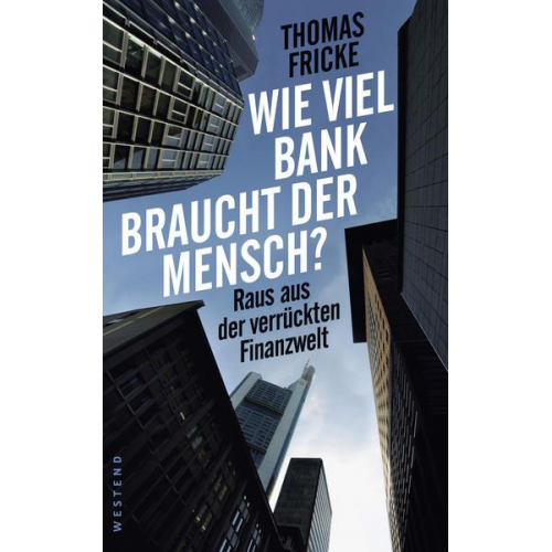 Thomas Fricke - Wie viel Bank braucht der Mensch?