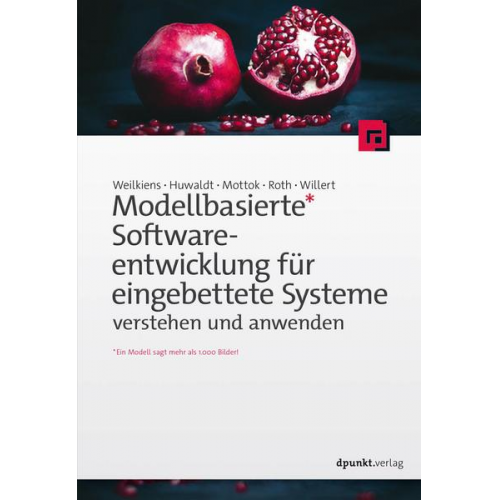 Tim Weilkiens & Alexander Huwaldt & Jürgen Mottok & Stephan Roth & Andreas Willert - Modellbasierte Softwareentwicklung für eingebettete Systeme verstehen und anwenden