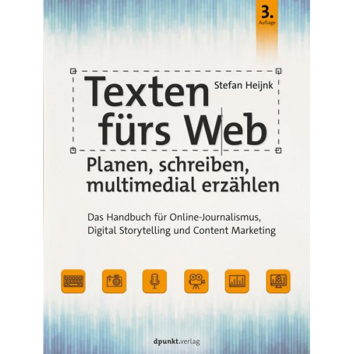 Stefan Heijnk - Texten fürs Web: Planen, schreiben, multimedial erzählen