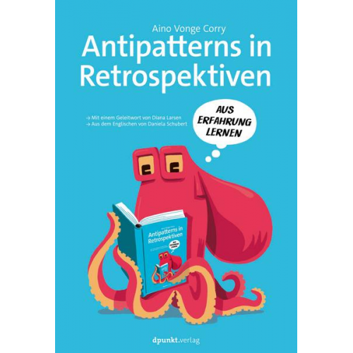 Aino Vonge Corry - Antipatterns in Retrospektiven – Mit einem Geleitwort von Diana Larsen / Aus dem Engl. v. Daniela Schubert