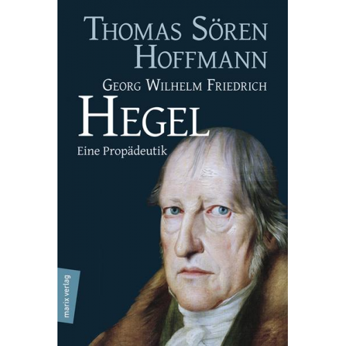 Thomas Sören Hoffmann - Georg Wilhelm Friedrich Hegel