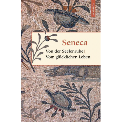 Seneca - Von der Seelenruhe / Vom glücklichen Leben