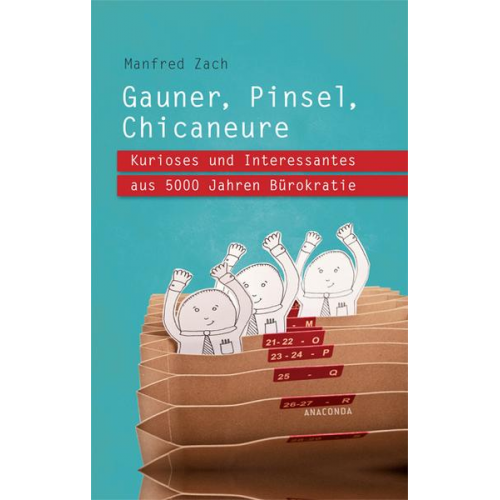 Manfred Zach - Gauner, Pinsel, Chicaneure. Kurioses und Interessantes aus 5000 Jahren Bürokratie