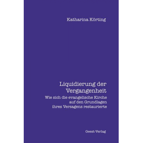 Katharina Körting - Liquidierung der Vergangenheit.