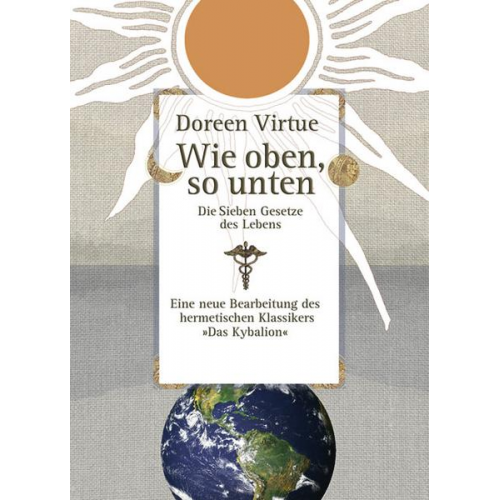 Doreen Virtue - Wie oben, so unten. Die Sieben Gesetze des Lebens (Gebundene Ausgabe)