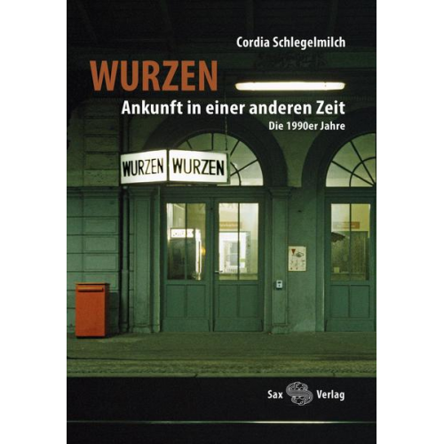 Cordia Schlegelmilch - Wurzen. Ankunft in einer anderen Zeit