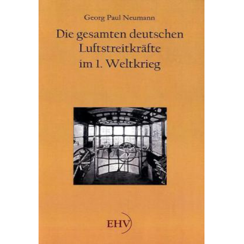 Georg Paul Neumann - Die gesamten deutschen Luftstreitkräfte im 1. Weltkrieg