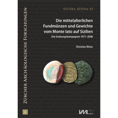 Christian Weiss - Studia Ietina / Die mittelalterlichen Fundmünzen und Gewichte vom Monte Iato auf Sizilien